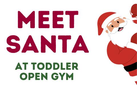 Santa Claus leaning in from the right with text Meet Santa at Toddler Open Gym