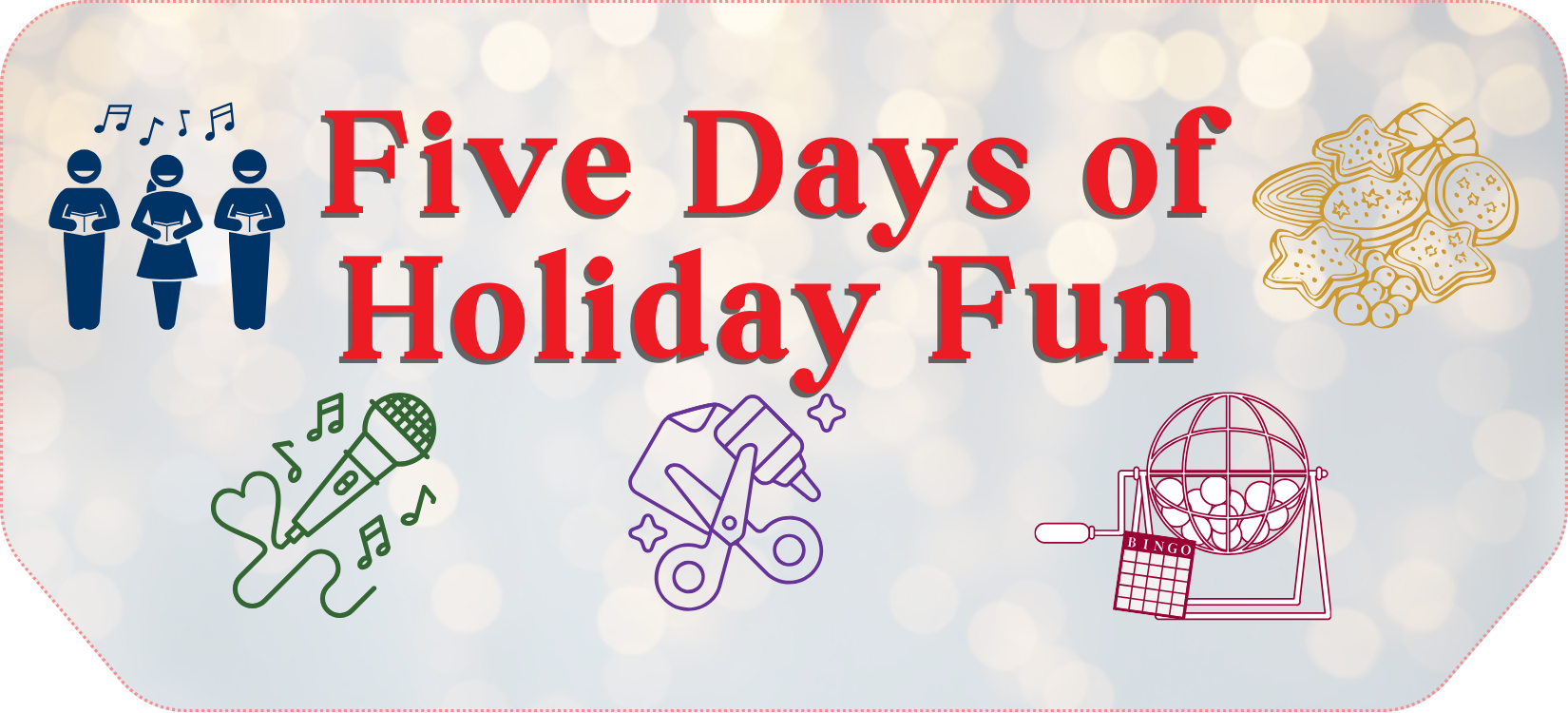 Five Days of Holiday Fun graphic 2025 with singing, crafts, cookies, and bingo